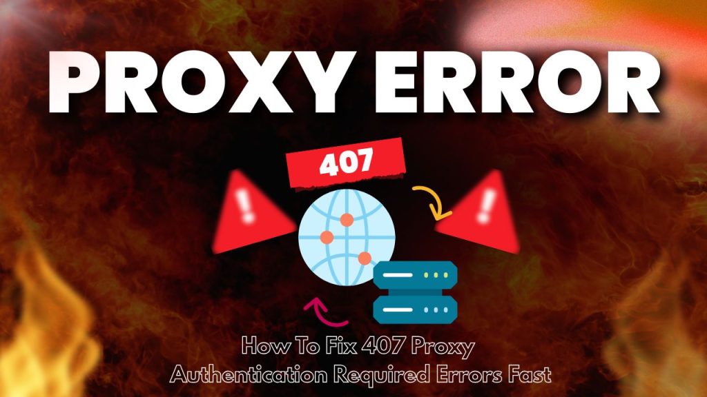Http 407 Error Code How to Fix 407 Proxy Error Authentication Required - Complete Guide ...