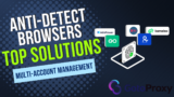 The Ultimate Guide to Anti-Detect Browsers: Top Solutions for Stealth & Multi-Account Management
