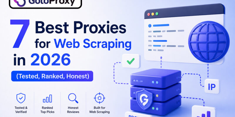 7 Best Proxies for Web Scraping in 2026 (Tested, Ranked, Honest)