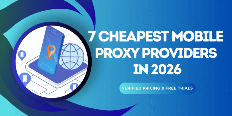 7 Cheap Mobile Proxy Providers 2026: Best Budget 4G/5G Proxies From $2/GB