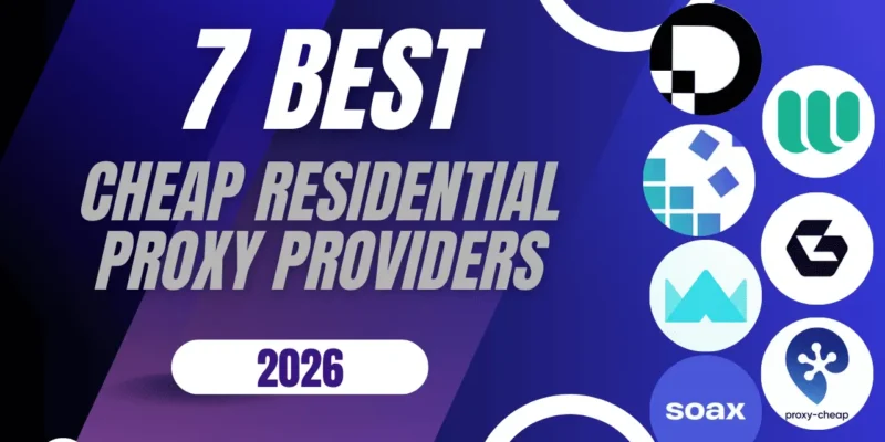 7 Best Cheap Residential Proxy Providers 2026 — Pricing From $1/GB Compared