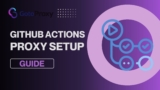 GitHub Actions Proxy Setup Guide: CI/CD Pipeline Configuration 2025