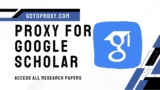 How to Use Google Scholar Proxy : Access Research Papers Guide 2025