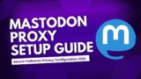 Mastodon Proxy Instances: Federated Privacy Guide 2025