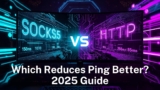 SOCKS5 vs HTTP Proxy for Gaming: Which Reduces Ping Better? 2025 Guide