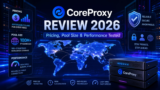 CoreProxy Review 2026: Pricing, Pool Size & Performance Tested