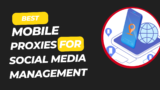 Best Mobile Proxies for Social Media Management in 2025