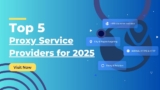 Top 5 Proxy Service Providers for 2025