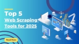Top 5 Web Scraping Tools for 2025