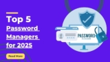 Top 5 Password Managers for 2025