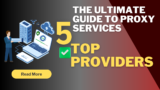 The Ultimate Guide to Proxy Services: Top Providers for Privacy & Performance